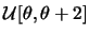$\mathcal{U}[\theta,\theta+2]$