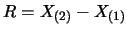 $R=X_{(2)}-X_{(1)}$