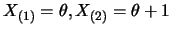 $X_{(1)}=\theta, X_{(2)}=\theta+1$