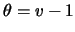 $\theta=v-1$