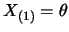 $X_{(1)}=\theta$
