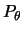 $P_{\theta}$
