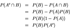 \begin{eqnarray*}    
P(A^c\cap B) &=& P(B)-P(A\cap B)\\    
&=& P(B)-P(A)P(B) (\mbox...    
... A,B \mbox{為獨立事件})\\    
&=& P(B)(1-P(A))\\    
&=& P(B)P(A^c)    
\end{eqnarray*}