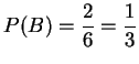 $P(B)=\displaystyle \frac 26=\frac 13$