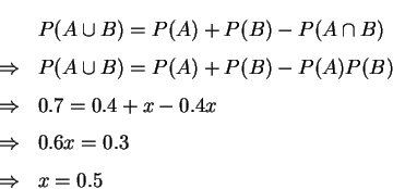 \begin{eqnarray*}   
&& P(A\cup B)=P(A)+P(B)-P(A\cap B)\\   
&\Rightarrow& P(A\cup B)...   
... 0.7=0.4+x-0.4x\\   
&\Rightarrow& 0.6x=0.3\\   
&\Rightarrow& x=0.5   
\end{eqnarray*}