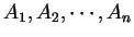 $A_1,A_2, \cdots, A_n$