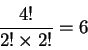 \begin{eqnarray*}         
\frac {4!}{2!\times 2!}=6         
\end{eqnarray*}