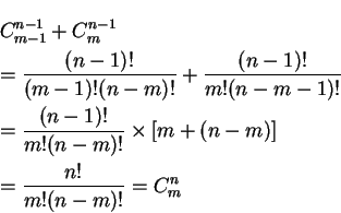 \begin{eqnarray*}    
&& C^{n-1}_{m-1}+C^{n-1}_m \\    
&& =\frac {(n-1)!}{(m-1)!(n-m)!...    
...1)!}{m!(n-m)!}\times [m+(n-m)]\\    
&& =\frac {n!}{m!(n-m)!}=C^n_m    
\end{eqnarray*}