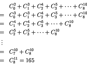 \begin{eqnarray*}       
\mbox{原式} &=& C^3_0+C^3_1+C^4_2+C^5_3+\cdots+C^{10}_8\\       
&=&...       
...{10}_8\\       
&\vdots& \\       
&=& C^{10}_7+C^{10}_8\\       
&=& C^{11}_8=165       
\end{eqnarray*}