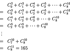 \begin{eqnarray*}       
\mbox{�즡} &=& C^3_0+C^3_1+C^4_2+C^5_3+\cdots+C^{10}_8\\       
&=&...       
...{10}_8\\       
&\vdots& \\       
&=& C^{10}_7+C^{10}_8\\       
&=& C^{11}_8=165       
\end{eqnarray*}